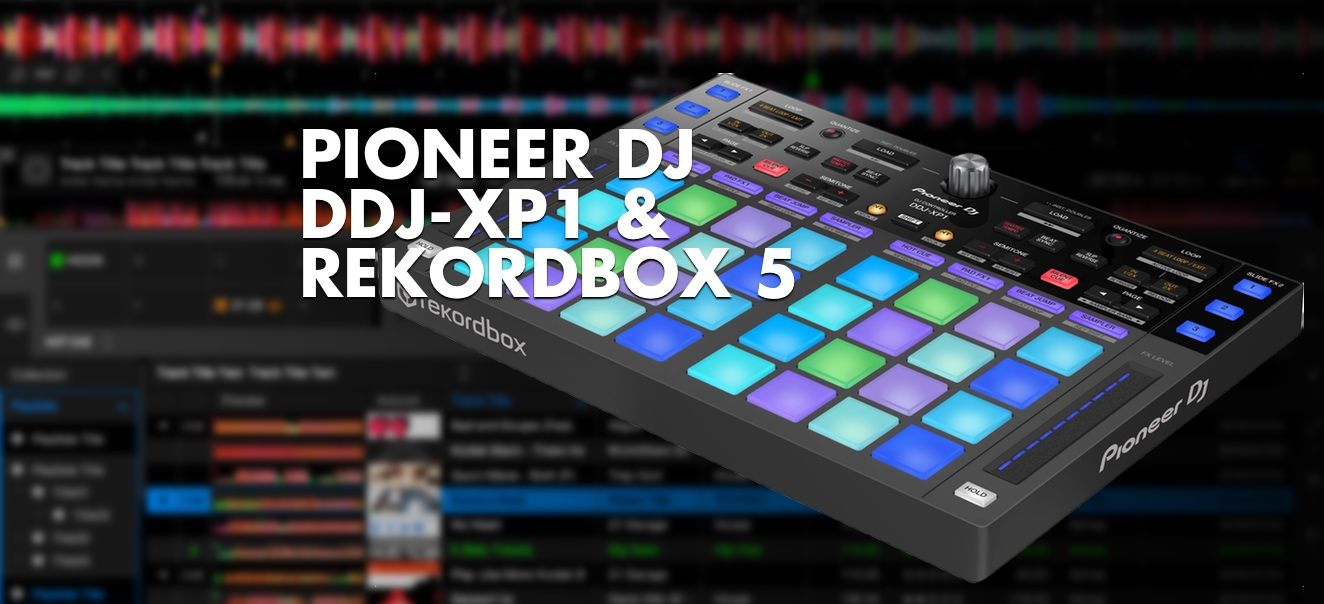 PioneerDJ Reveals Rekordbox 5 And New Pad Based DDJ-XP1 Controller
