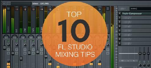 10 Essential Mixing Tips for FL Studio Users : 