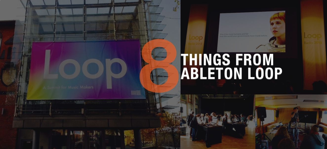Staying Creative: 8 Things I Learned From Abletonâ€™s Loop Conference 20