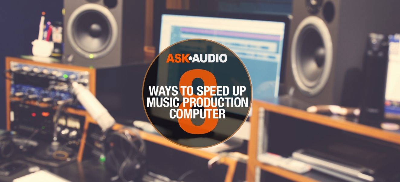 Seven Tips to Make Your Recording Studio Computer Run Faster - 42 West, the  Adorama Learning Center