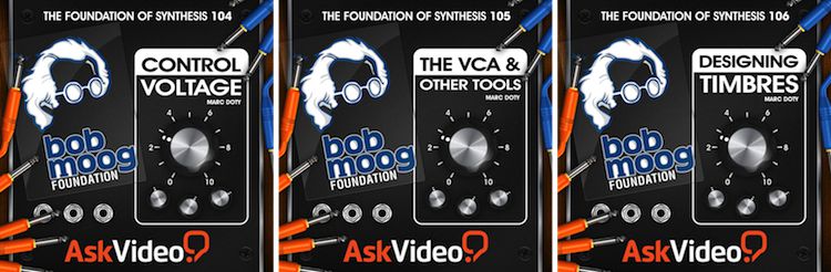 New Foundation of Synthesis series courses (left to right): 104: Control Voltage, 105: The VCA & Other Tools, 106: Designing Timbres. 