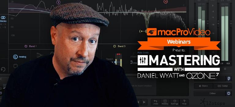 macProVideo Mastering Webinar with Danny Wyatt, iZotope & Steve H