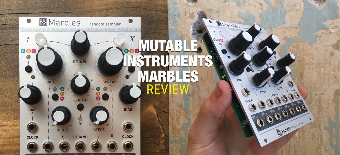 Review: Mutable Instruments Marbles, Random Sampler Eurorack