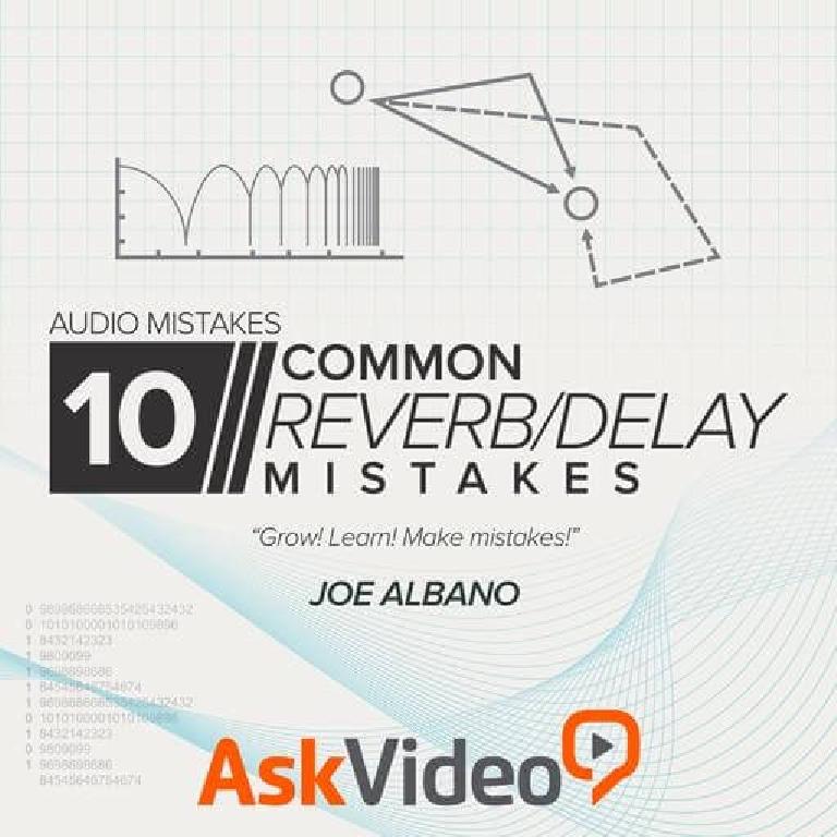 AUDIO MISTAKES 103 10 Common Reverb/Delay Mistakes