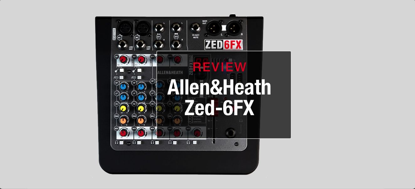 Review: Allen & Heath Zed-6FX